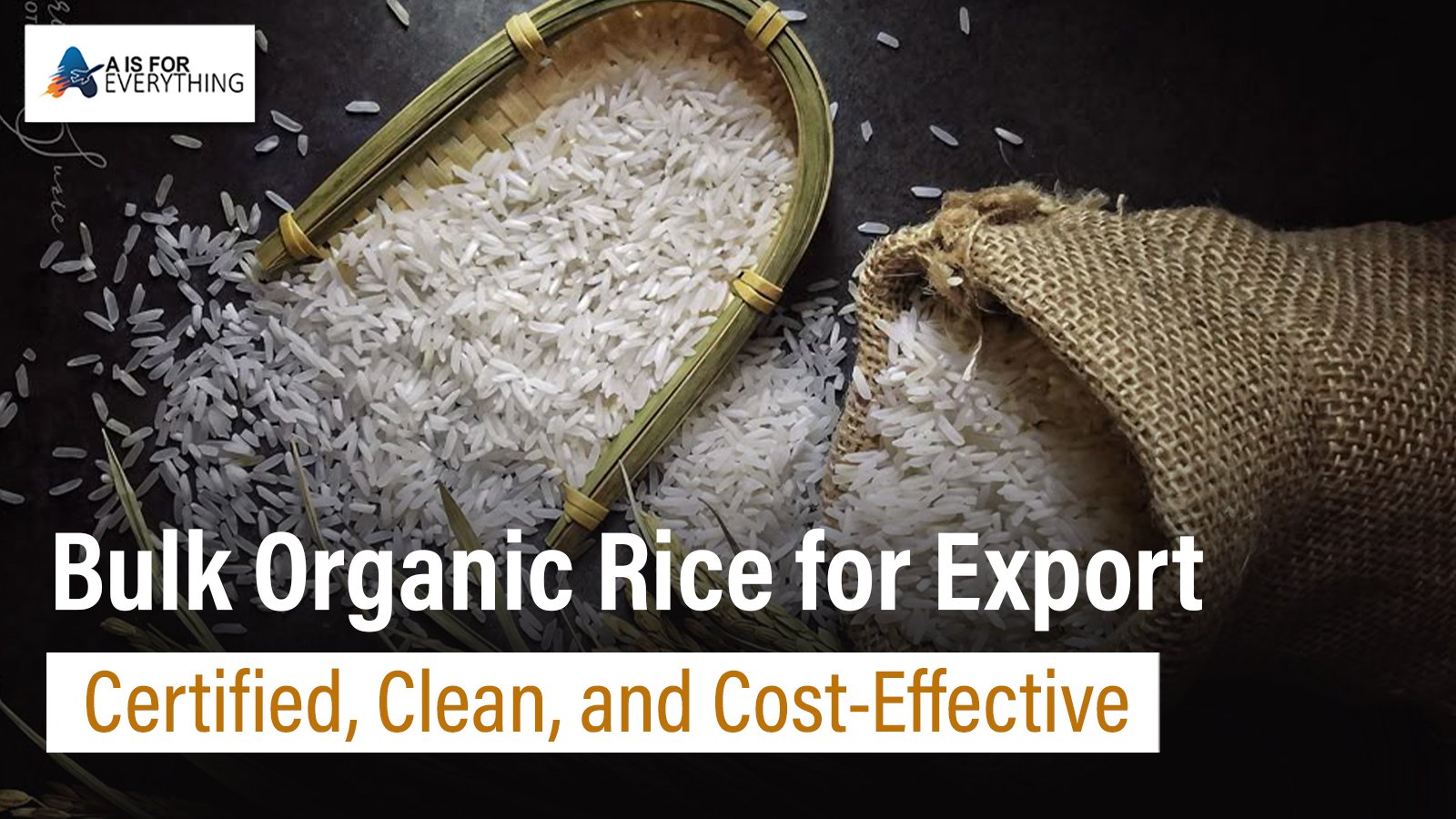 Bulk Organic Rice for Export: Certified, Clean, and Cost-Effective